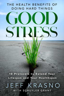 Good Stress: The Health Benefits of Doing Hard ... 1401993958 Book Cover