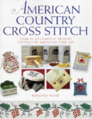 American Country Cross Stitch: Over 40 Delightf... 0706376269 Book Cover