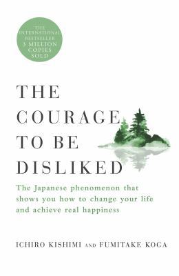 The Courage to Be Disliked: The Japanese Phenom... 1982107022 Book Cover