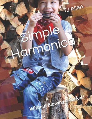 Simple Harmonica: Without Blowing a Gasket! B0DYYNQ18Z Book Cover