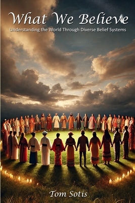 What We Believe: Understanding the World Throug... 1300940808 Book Cover
