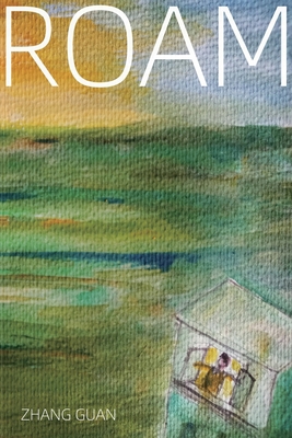 Roam: Poems of Zhang Guan 1647842050 Book Cover
