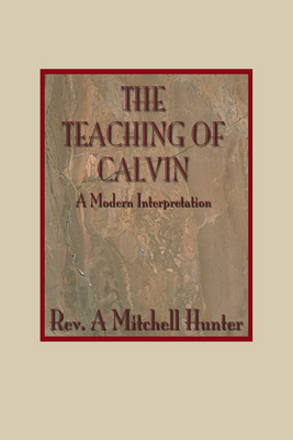 Teachings of Calvin: A Modern Interpretation 1579102174 Book Cover