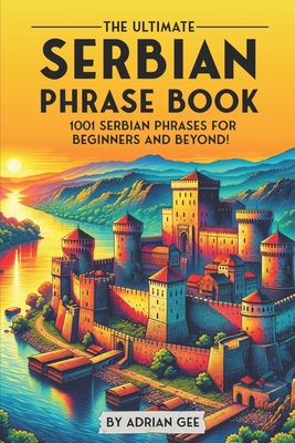 The Ultimate Serbian Phrase Book: 1001 Serbian ... B0CRBFWGVZ Book Cover