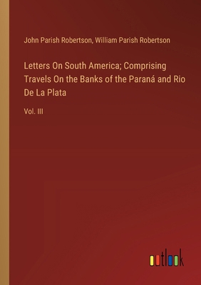 Letters On South America; Comprising Travels On... 338511392X Book Cover