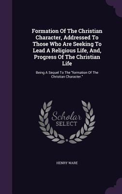 Formation Of The Christian Character, Addressed... 1354529308 Book Cover