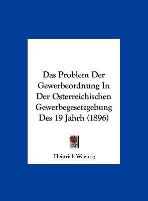 Das Problem Der Gewerbeordnung in Der Osterreic... [German] 1162303360 Book Cover