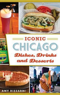 Iconic Chicago Dishes, Drinks and Desserts 1540201619 Book Cover
