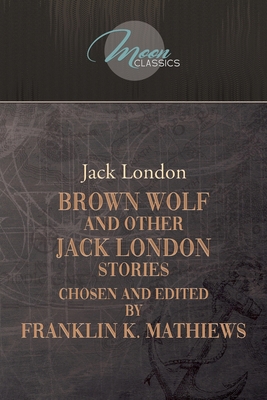 Brown Wolf and Other Jack London Stories: Chose... 1662710003 Book Cover