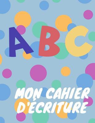 ABC mon cahier d'écriture [French] 1099490081 Book Cover