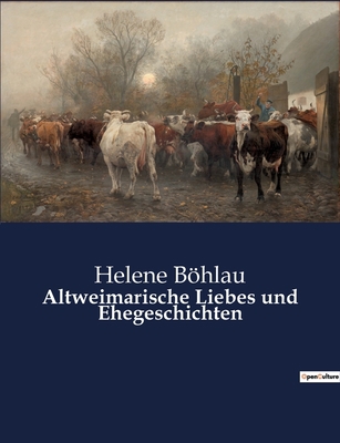 Altweimarische Liebes und Ehegeschichten: Die v... [German] B0BQQYXHXW Book Cover