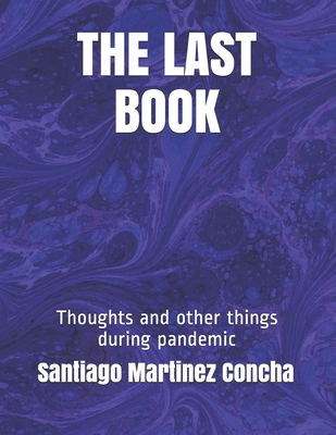 The Last Book: Thoughts and other things during... B08BDZ2CLX Book Cover