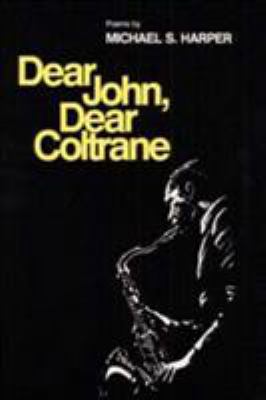 Dear John, Dear Coltrane: Poems 0252011937 Book Cover
