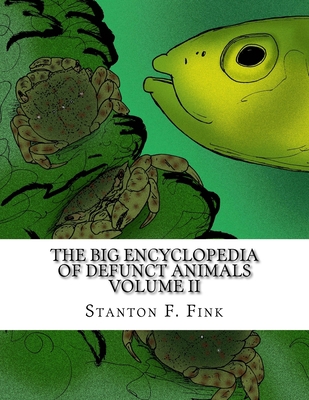 The Big Encyclopedia of Defunct Animals: Volume II 1725566699 Book Cover