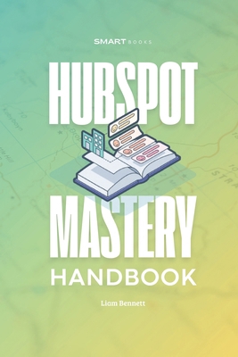 HubSpot Mastery Handbook: Practical Strategies,... B0DQDB7DNF Book Cover