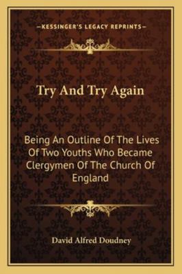 Try And Try Again: Being An Outline Of The Live... 1163276707 Book Cover