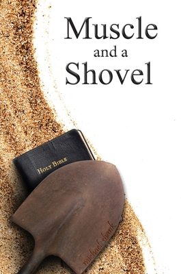 Muscle and a Shovel: Hardback Edition 1792328869 Book Cover