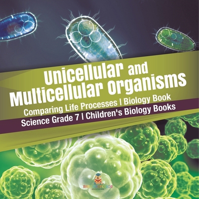 Unicellular and Multicellular Organisms Compari... 1541949544 Book Cover