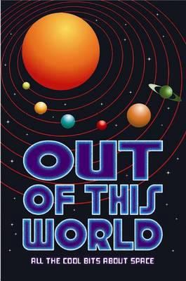 Out of This World: All the Cool Bits about Space. 190715194X Book Cover