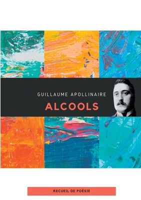 Alcools: un recueil de poèmes de Guillaume Apol... [French] 2810623074 Book Cover