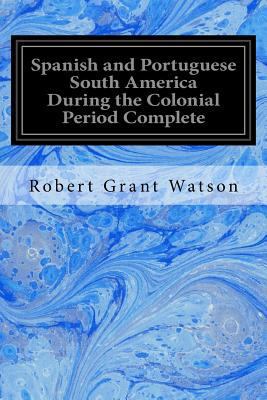 Spanish and Portuguese South America During the... 1539143570 Book Cover