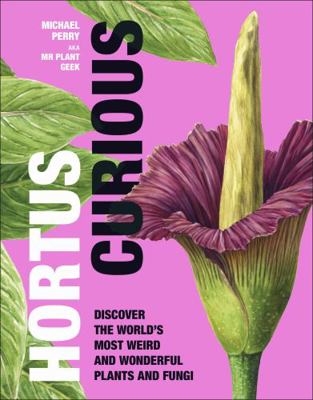 Hortus Curious: Discover the World's Most Weird... 0241561558 Book Cover