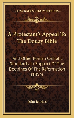 A Protestant's Appeal To The Douay Bible: And O... 116653975X Book Cover