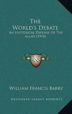 The World's Debate: An Historical Defense Of Th... 1167295692 Book Cover