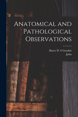 Anatomical and Pathological Observations 1017258139 Book Cover