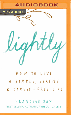 Lightly: How to Live a Simple, Serene & Stress-... 1978689764 Book Cover