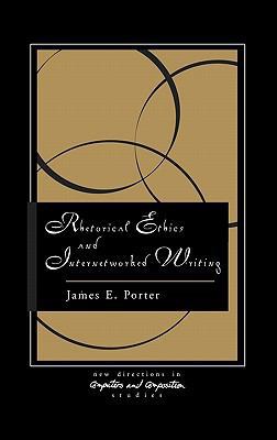 Rhetorical Ethics And Internetworked Writing 1565703227 Book Cover