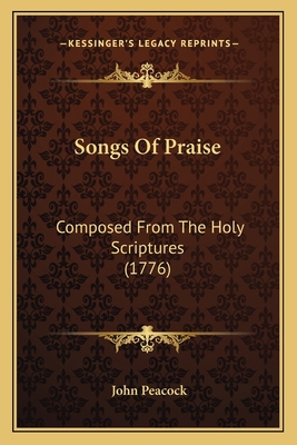 Songs Of Praise: Composed From The Holy Scriptu... 1165776707 Book Cover