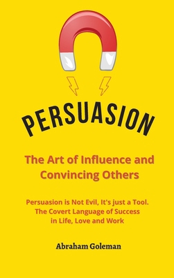Persuasion the Art of Influence and Convincing ... 1802676422 Book Cover