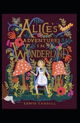 Alice's Adventures in Wonderland Illustrated B08HG7TTYL Book Cover