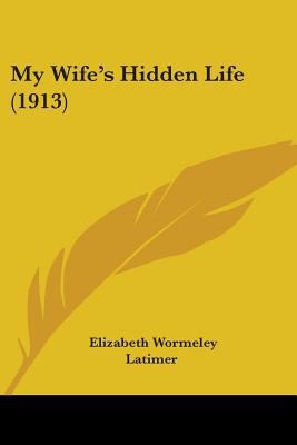 My Wife's Hidden Life (1913) 1437128262 Book Cover