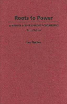 Roots to Power: A Manual for Grassroots Organizing 0275969975 Book Cover