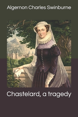 Chastelard, a tragedy B0851MWV41 Book Cover