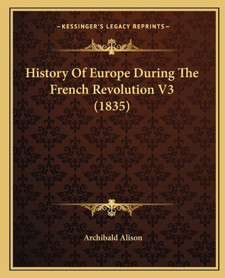 History Of Europe During The French Revolution ... 1164672320 Book Cover