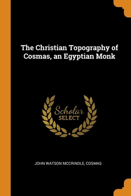 The Christian Topography of Cosmas, an Egyptian... 0343764660 Book Cover