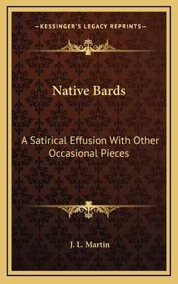 Native Bards: A Satirical Effusion with Other O... 1163728896 Book Cover