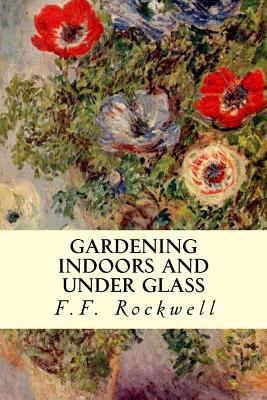 Gardening Indoors and Under Glass 1507535457 Book Cover