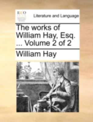 The Works of William Hay, Esq. ... Volume 2 of 2 1140775669 Book Cover
