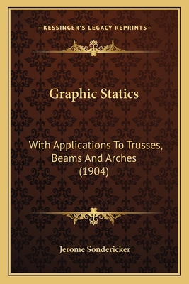 Graphic Statics: With Applications To Trusses, ... 1163965324 Book Cover