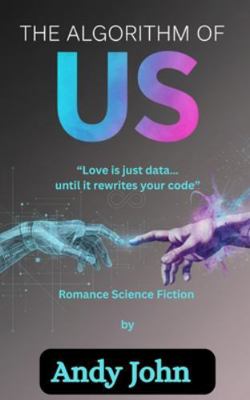 The Algorithm of Us: Love Is Just Data...Until ... B0G1GSJR6V Book Cover