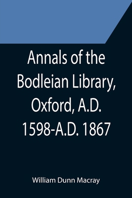 Annals of the Bodleian Library, Oxford, A.D. 15... 9355396457 Book Cover