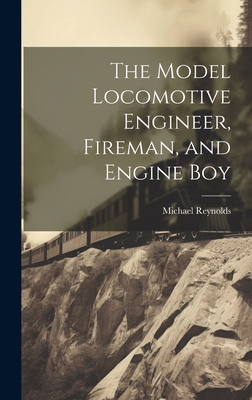 The Model Locomotive Engineer, Fireman, and Eng... 102083191X Book Cover