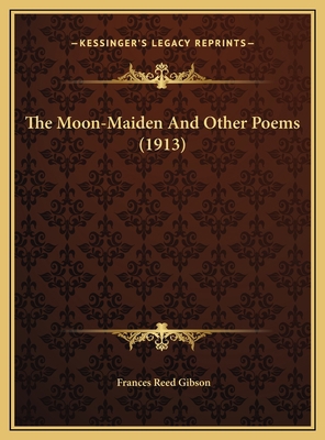 The Moon-Maiden And Other Poems (1913) 116965455X Book Cover
