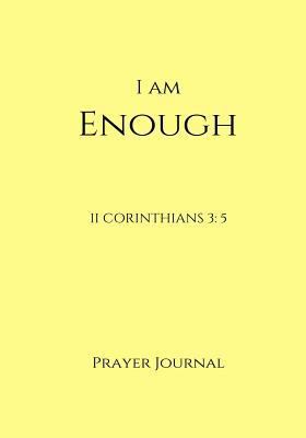 I Am Enough Prayer Journal: II Corinthians 3:5,... 1540574121 Book Cover