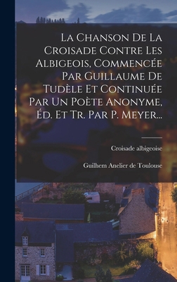 La Chanson De La Croisade Contre Les Albigeois,... [French] 101934055X Book Cover