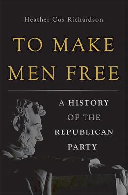 To Make Men Free: A History of the Republican P... 0465024319 Book Cover